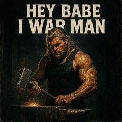 Hey Babe I War Man