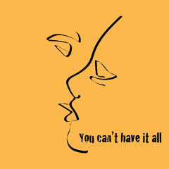 You can't have it all (with Dennis DeMille)