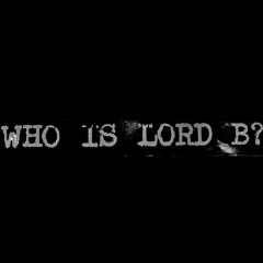 WHO IS LORD B?