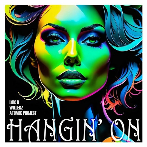 Loic D, Willerz & Atomik Project - Hangin' On