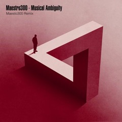 Musical Ambiguity (Maestro300 Remix)