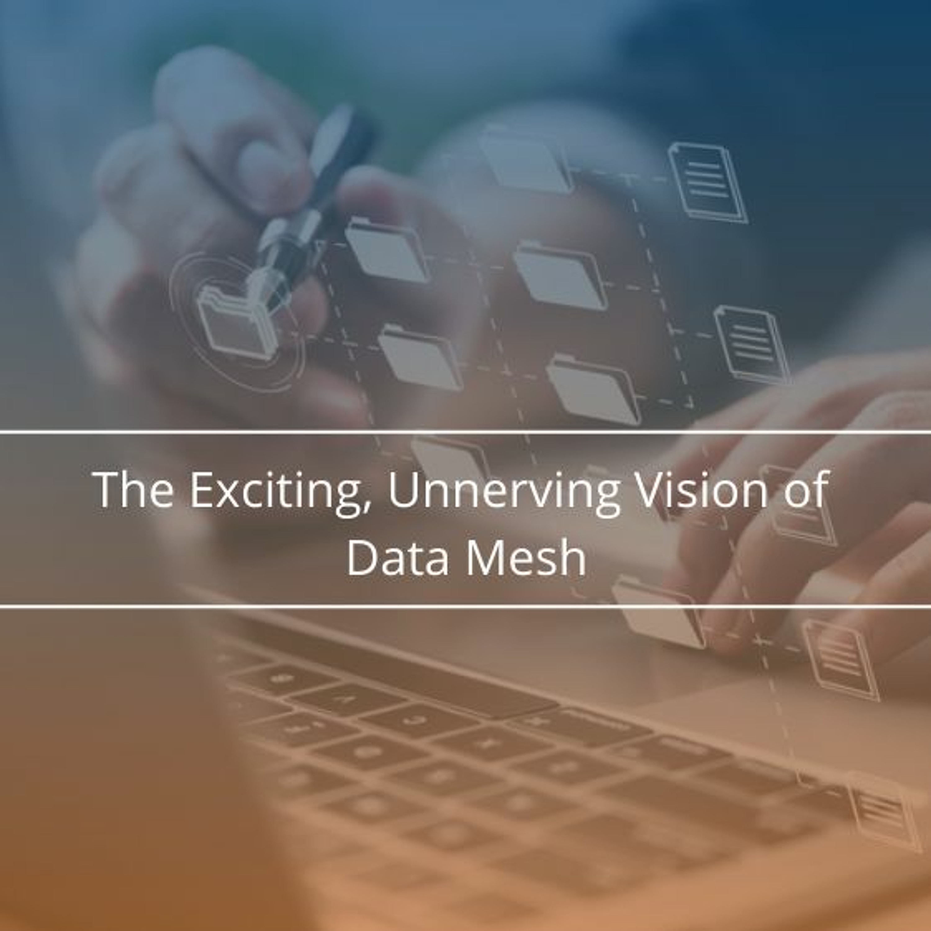 cover of episode The Exciting, Unnerving Vision Of Data Mesh - Audio Blog