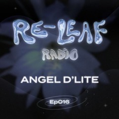 Re-Leaf Radio EP016: Angel D'lite