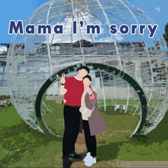 Mama I'm Sorry