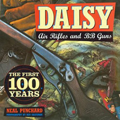 [Read] PDF 📍 Daisy Air Rifles and BB Guns: The First 100 Years by  Neal Punchard [EB
