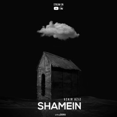 SHAMEIN - UZAIR AZIZ (Prod.by LCS)
