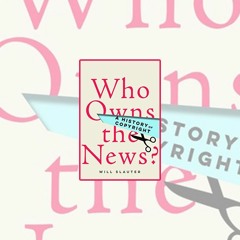 Will Slauter's Who Owns the News: A History of Copyright