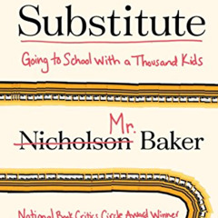 Get KINDLE 📚 Substitute: Going to School with a Thousand Kids by  Nicholson Baker KI