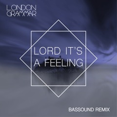 Lord It's A Feeling [LONDON GRAMMAR] - bassound RMX