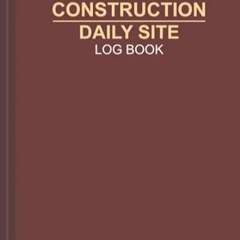 🍬[PDF-Ebook] Download Construction Daily Site Log Book Construction Site Managers Record Boo