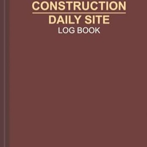 🍬[PDF-Ebook] Download Construction Daily Site Log Book Construction Site Managers Record Boo