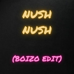 Nush - Nush (Boizo Edit)