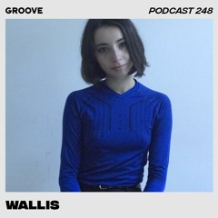 Groove Podcast 248 - Wallis