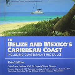 [Get] [EPUB KINDLE PDF EBOOK] Cruising Guide to Belize and Mexico's Caribbean Coast,