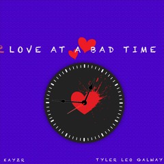 Tyler Leo Galway - Love At A Bad Time(prod.KAYZR)