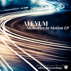 01. Aleyum - Memories In Motion (Offworld087)