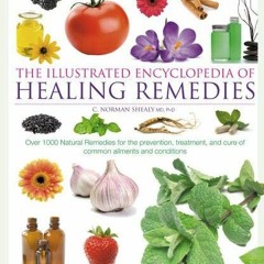 [Get] PDF 💗 Illustrated Encyclopedia of Healing Remedies by  MD PhD (Editor) Norman