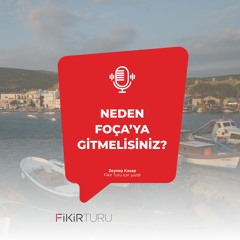 Neden Foça’ya gitmelisiniz?