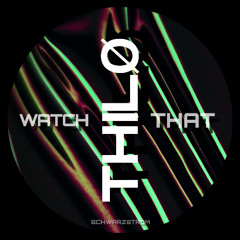 THILO -Watch That (Schwarzstrom Records)