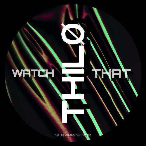 THILØ - Watch That (Schwarzstrom Records)