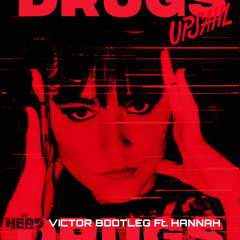 UPSAHL - Drugs ( VICTOR BOOTLEG ft. HANNAH )[FREE DL]