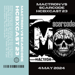 HCBXCast Vol 23 - Mactron vs ScarCode - 4th May 24