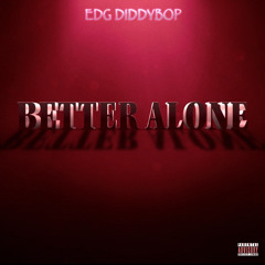 EDG DiddyBop-Better alone