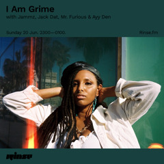 I Am Grime with Jammz, Jack Dat, Mr Furious & Ayy Den - 20 June 2021
