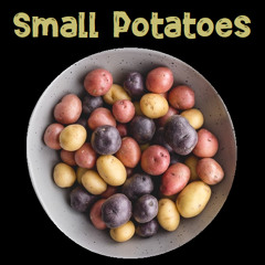 Small Potatoes