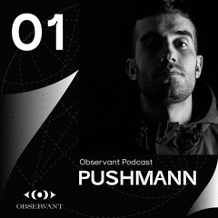 Observant Podcast 001 : Pushmann
