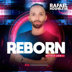 DJ RAFAEL KOSHELEVA - REBORN SETMIX JUN'21