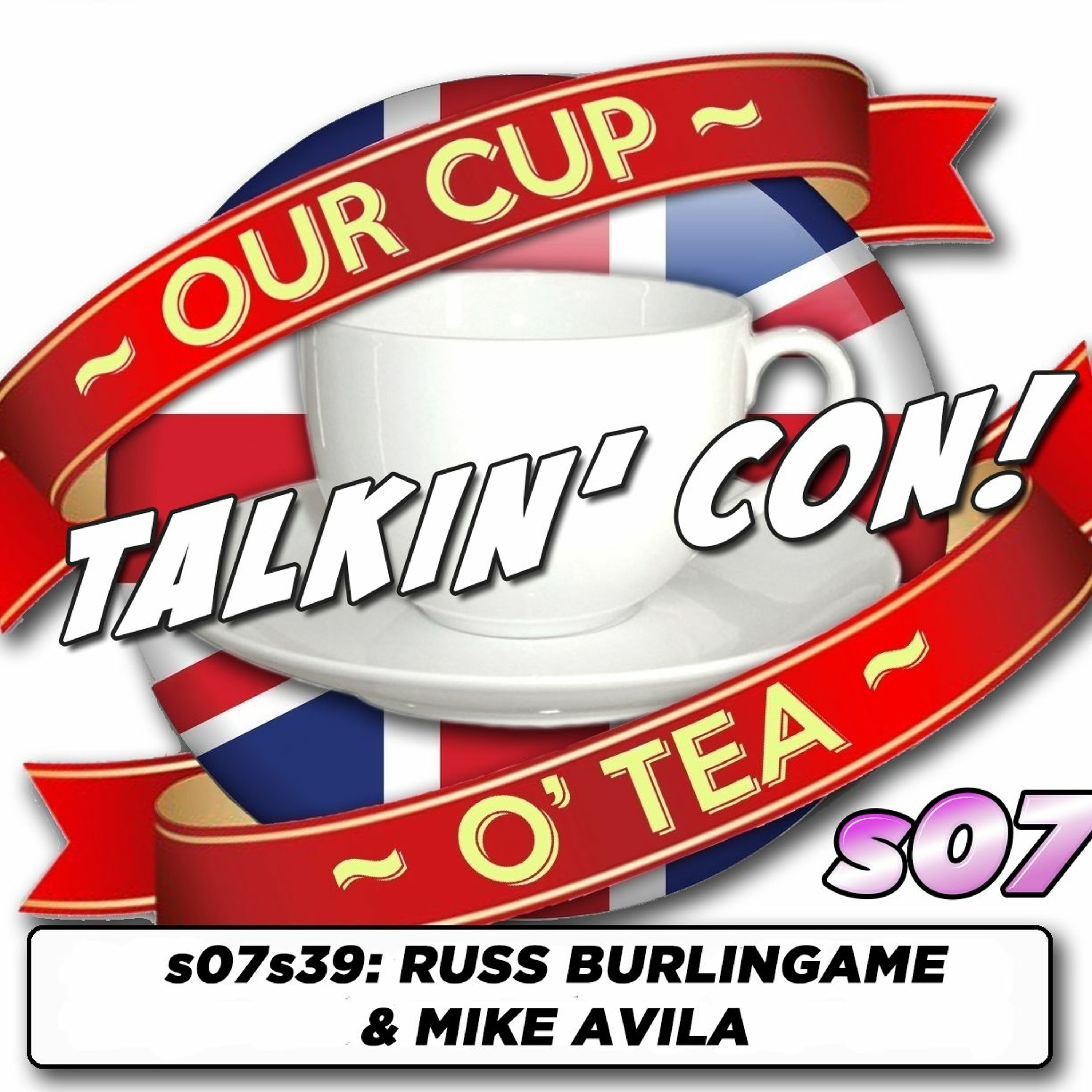 Talkin' Con: A Cup O' Tea with An Englishman In San Diego s07e39 Russ Burlingame & Mike Avila episode artwork