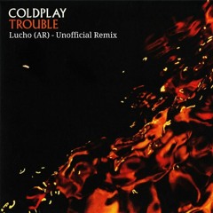 FREE DOWNLOAD:Coldplay - Trouble (Lucho (AR) Unofficial Remix)