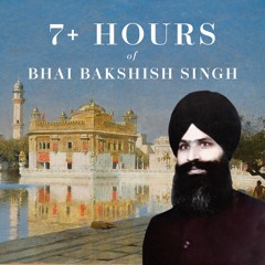 7+ Hours of Bhai Bakshish Singh