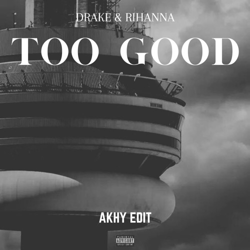Too Good [Drake, Alex Wann] (Akhy Edit)