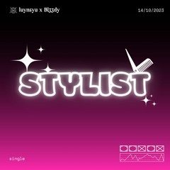 STYLIST - luynsyu (ft.Bl33dy)