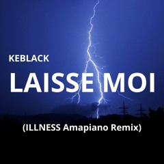 KEBLACK - Laisse Moi (illness Amapiano Remix)