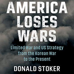 free PDF 📗 Why America Loses Wars: Limited War and US Strategy from the Korean War t