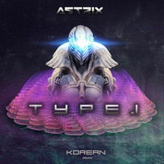Astrix - Type 1 ( Korean Remix ) Free Download