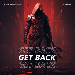BLXSTR, MBEAT MUSIC – Get Back (fitleague release)