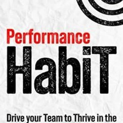 [DOWNLOAD] Free PERFORMANCE HABIT DRIVE YOUR TEAM TO THRIVE IN THE 5th REVOLUTION