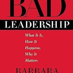 =! Bad Leadership: What It Is, How It Happens, Why It Matters (Leadership for the Common Good)