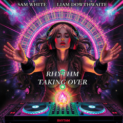 (RTO) Rhythm Taking Over - feat Liam Dowthwaite