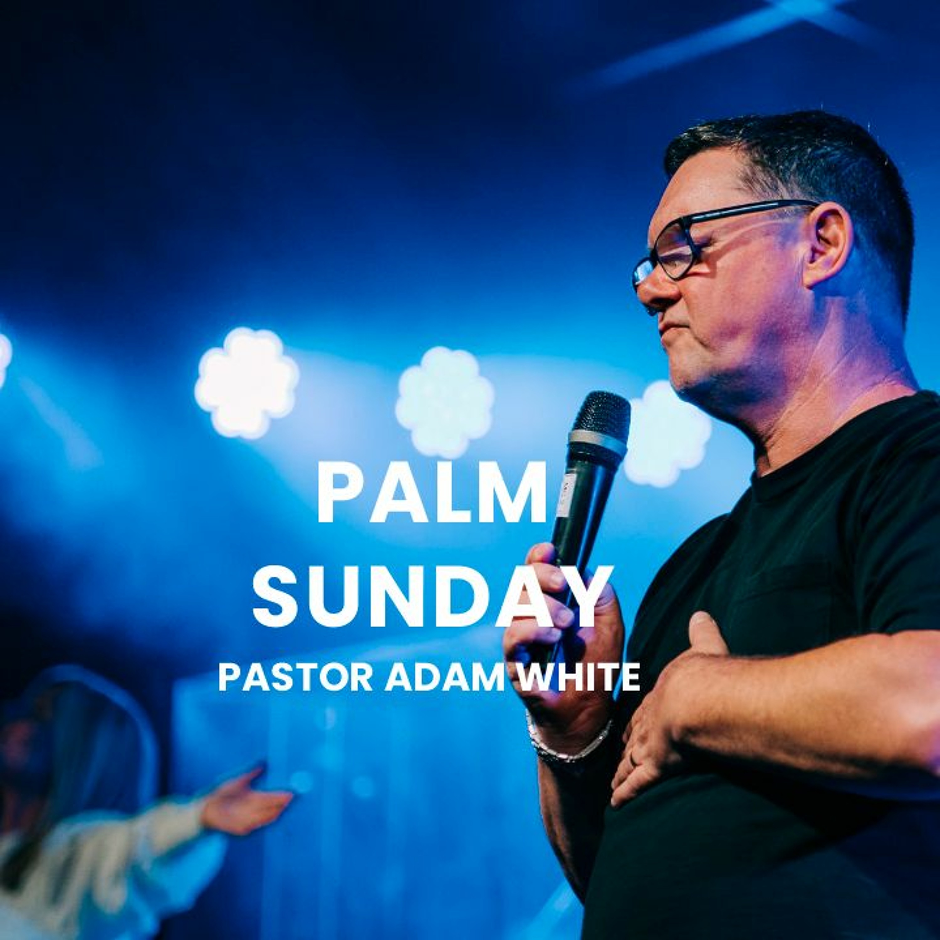 Palm Sunday | Pastor Adam White episode artwork