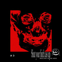 Cynthoni - Shut Your Bitch Ass Up: PROLAPSE OF THE MIND