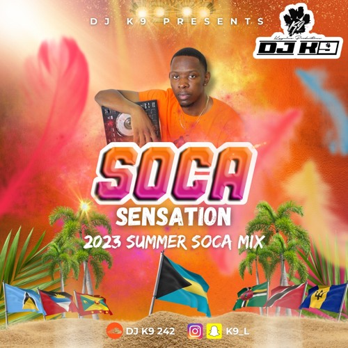 Stream SOCA SENSATION (2023 SUMMER SOCA MIX) by DJ K9 242 Listen