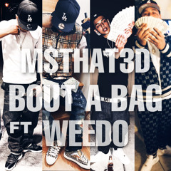 M$THAT3D - Bout A Bag ft Weedo