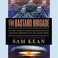 [DOWNLOAD] ⚡️ PDF The Bastard Brigade The True Story of the Renegade Scientists and Spies Who Sa