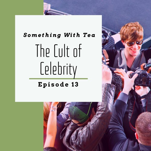 #13 The Cult of Celebrity