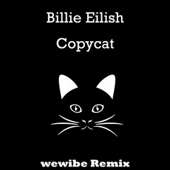 Billie Eilish - Copycat (wewibe Remix)